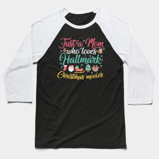 Just a Mom who loves Hallmark Christmas Movies Baseball T-Shirt